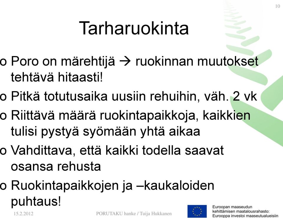 2 vk o Riittävä määrä ruokintapaikkoja, kaikkien tulisi pystyä syömään