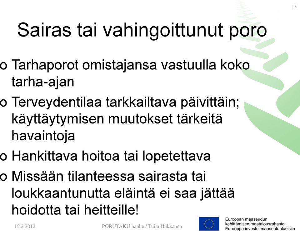 muutokset tärkeitä havaintoja o Hankittava hoitoa tai lopetettava o Missään