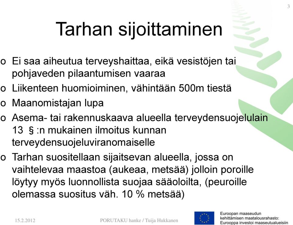 mukainen ilmoitus kunnan terveydensuojeluviranomaiselle o Tarhan suositellaan sijaitsevan alueella, jossa on vaihtelevaa