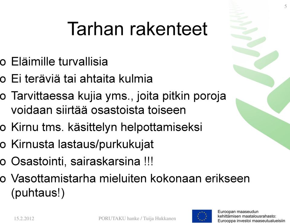 , joita pitkin poroja voidaan siirtää osastoista toiseen o Kirnu tms.