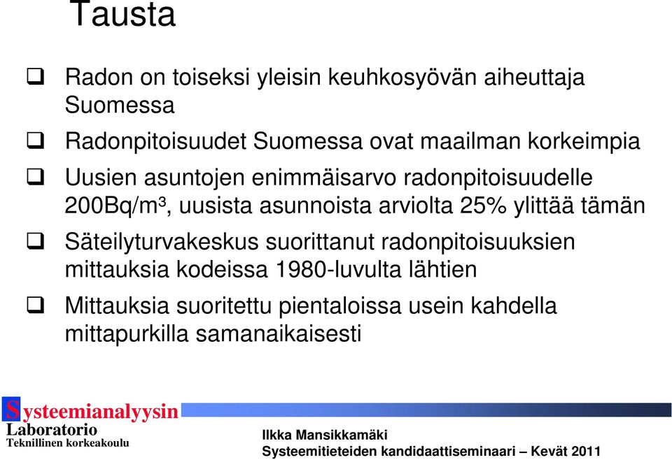 arviolta 25% ylittää tämän Säteilyturvakeskus suorittanut radonpitoisuuksien mittauksia kodeissa