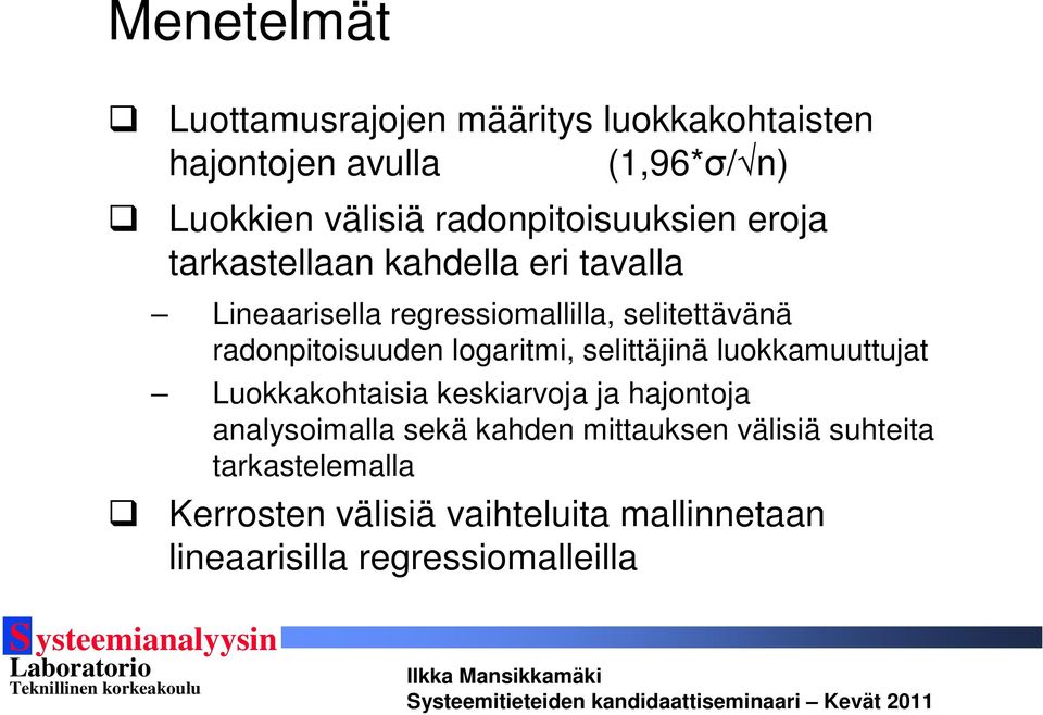 radonpitoisuuden logaritmi, selittäjinä luokkamuuttujat Luokkakohtaisia keskiarvoja ja hajontoja analysoimalla