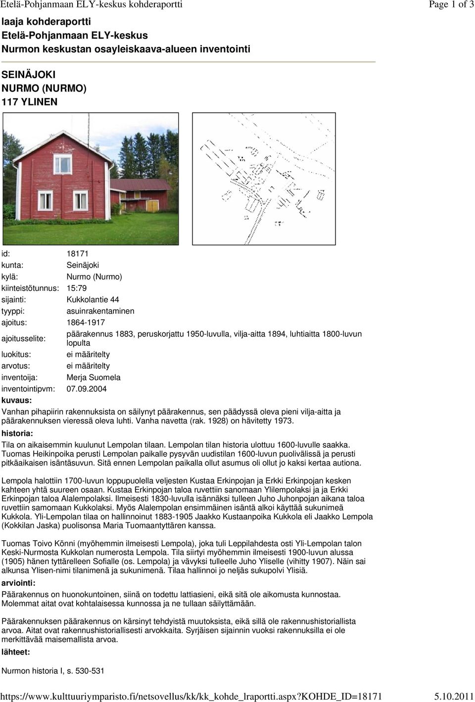 lopulta luokitus: ei määritelty arvotus: ei määritelty inventoija: Merja Suomela inventointipvm: 07.09.