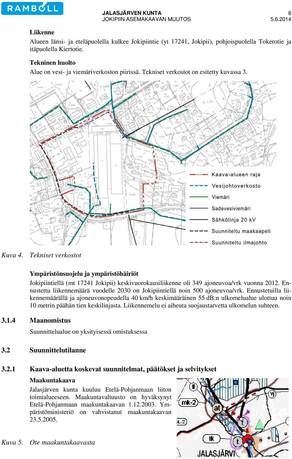 Tekniset verkostot Ympäristönsuojelu ja ympäristöhäiriöt Jokipiintiellä (mt 17241 Jokipii) keskivuorokausiliikenne oli 349 ajoneuvoa/vrk vuonna 2012.