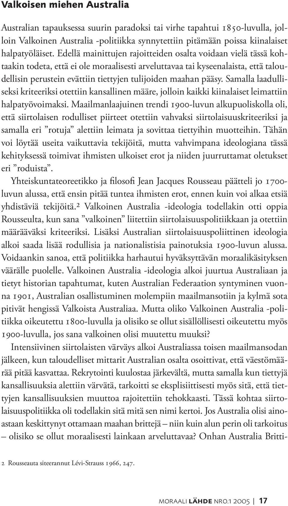 pääsy. Samalla laadulliseksi kriteeriksi otettiin kansallinen määre, jolloin kaikki kiinalaiset leimattiin halpatyövoimaksi.