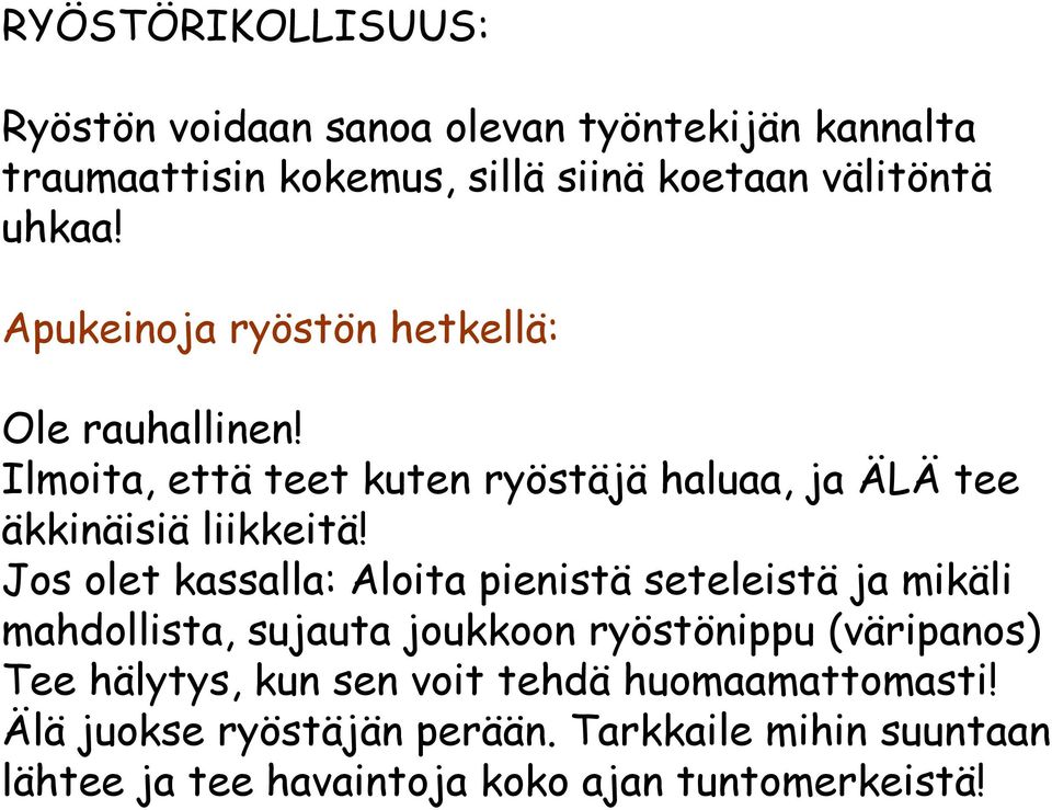 Jos olet kassalla: Aloita pienistä seteleistä ja mikäli mahdollista, sujauta joukkoon ryöstönippu (väripanos) Tee hälytys, kun
