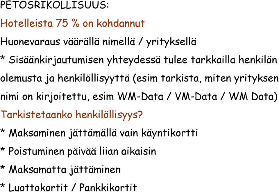 miten yrityksen nimi on kirjoitettu, esim WM-Data / VM-Data / WM Data) Tarkistetaanko henkilöllisyys?