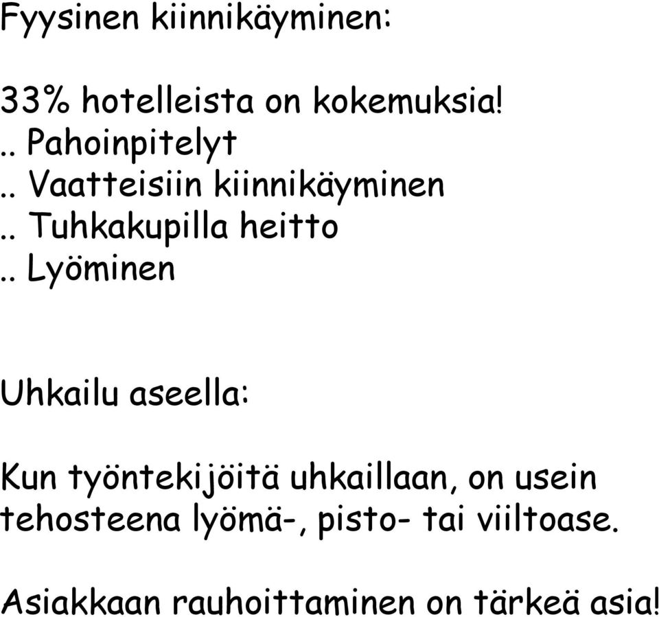 . Lyöminen Uhkailu aseella: Kun työntekijöitä uhkaillaan, on usein