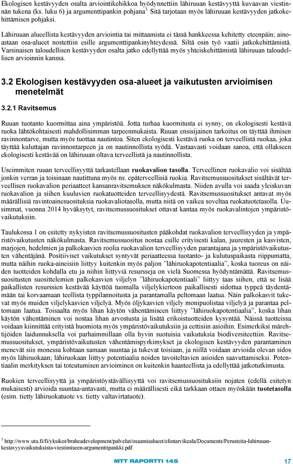 Lähiruuan alueellista kestävyyden arviointia tai mittaamista ei tässä hankkeessa kehitetty eteenpäin; ainoastaan osa-alueet nostettiin esille argumenttipankinyhteydessä.