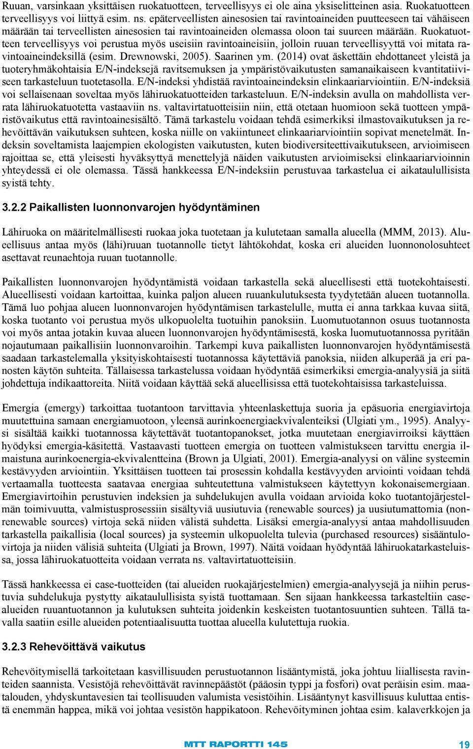 Ruokatuotteen terveellisyys voi perustua myös useisiin ravintoaineisiin, jolloin ruuan terveellisyyttä voi mitata ravintoaineindeksillä (esim. Drewnowski, 2005). Saarinen ym.