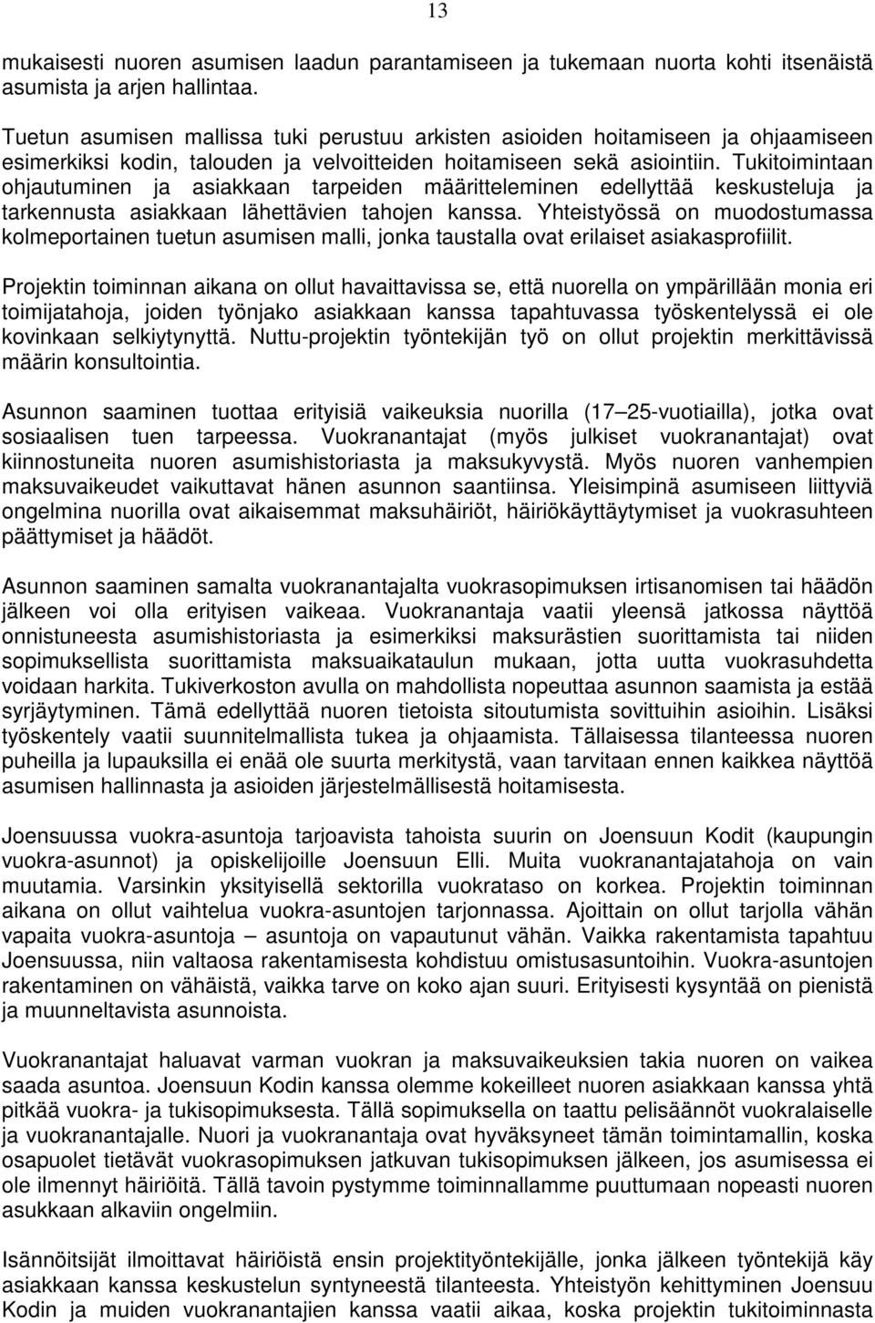 Tukitoimintaan ohjautuminen ja asiakkaan tarpeiden määritteleminen edellyttää keskusteluja ja tarkennusta asiakkaan lähettävien tahojen kanssa.