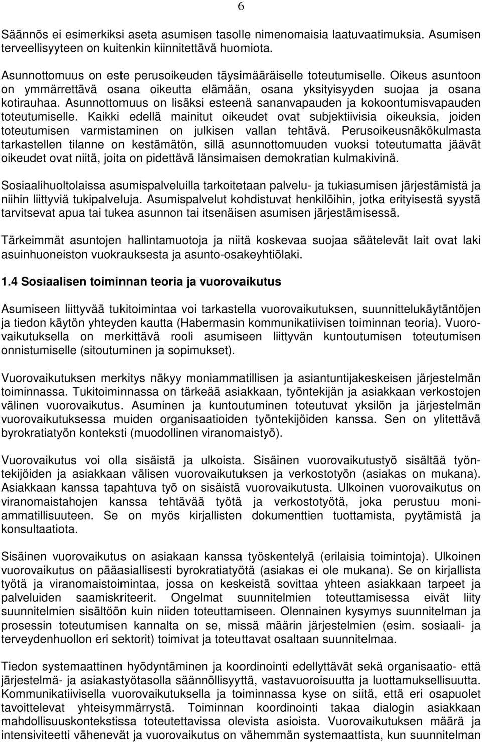 Asunnottomuus on lisäksi esteenä sananvapauden ja kokoontumisvapauden toteutumiselle.
