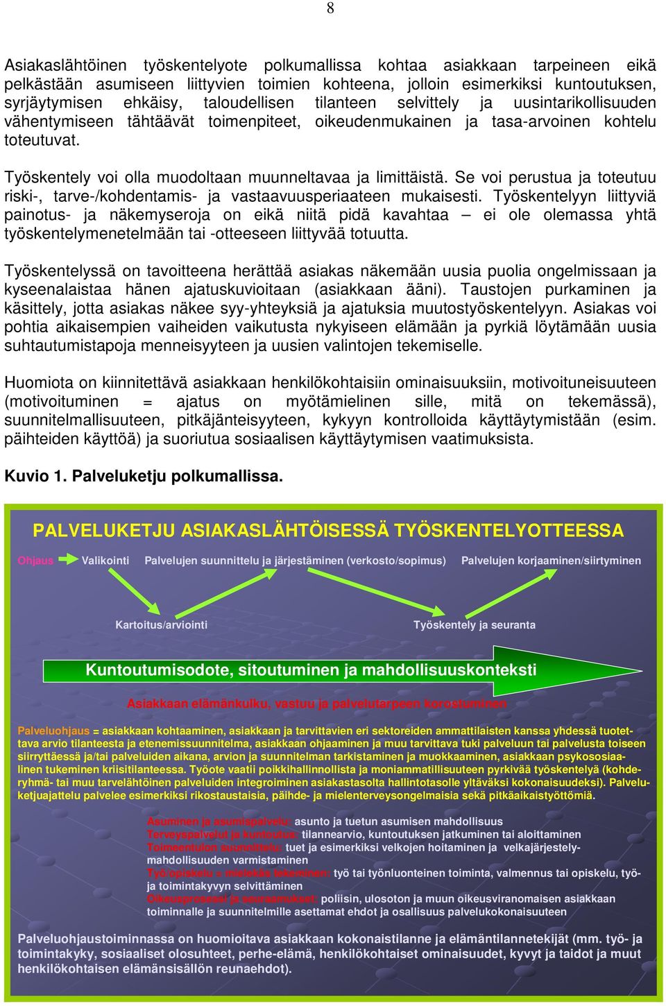 Työskentely voi olla muodoltaan muunneltavaa ja limittäistä. Se voi perustua ja toteutuu riski-, tarve-/kohdentamis- ja vastaavuusperiaateen mukaisesti.