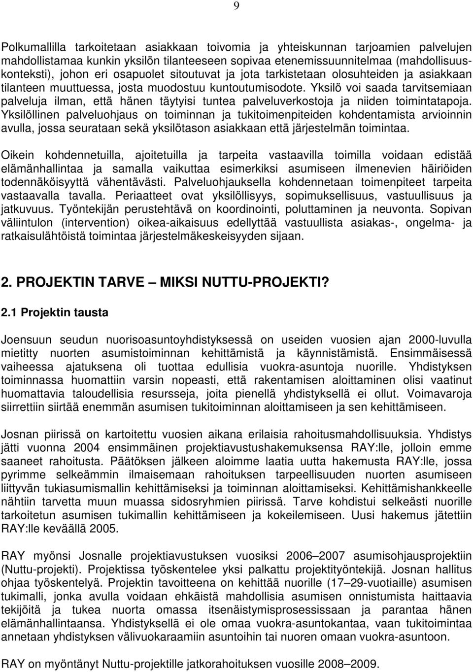 Yksilö voi saada tarvitsemiaan palveluja ilman, että hänen täytyisi tuntea palveluverkostoja ja niiden toimintatapoja.