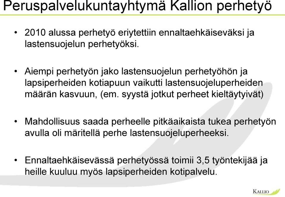 (em. syystä jotkut perheet kieltäytyivät) Mahdollisuus saada perheelle pitkäaikaista tukea perhetyön avulla oli märitellä