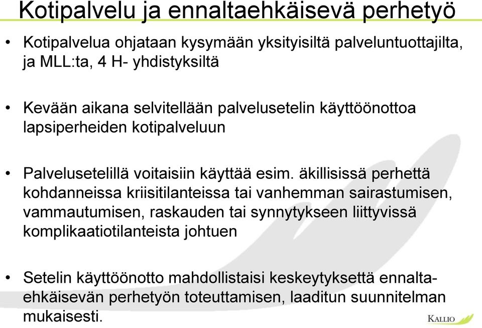 äkillisissä perhettä kohdanneissa kriisitilanteissa tai vanhemman sairastumisen, vammautumisen, raskauden tai synnytykseen liittyvissä