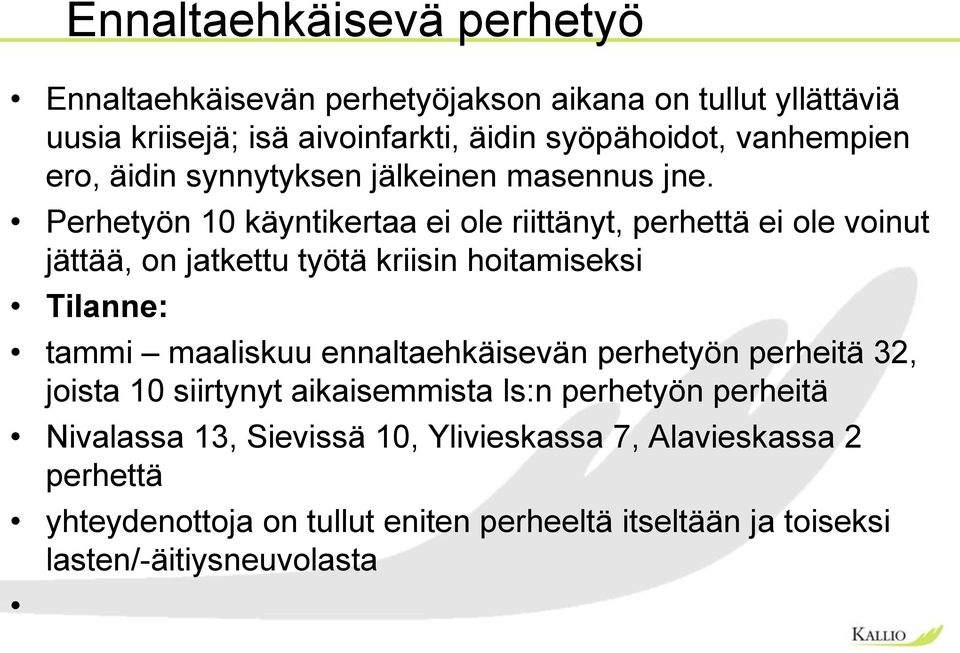 Perhetyön 10 käyntikertaa ei ole riittänyt, perhettä ei ole voinut jättää, on jatkettu työtä kriisin hoitamiseksi Tilanne: tammi maaliskuu