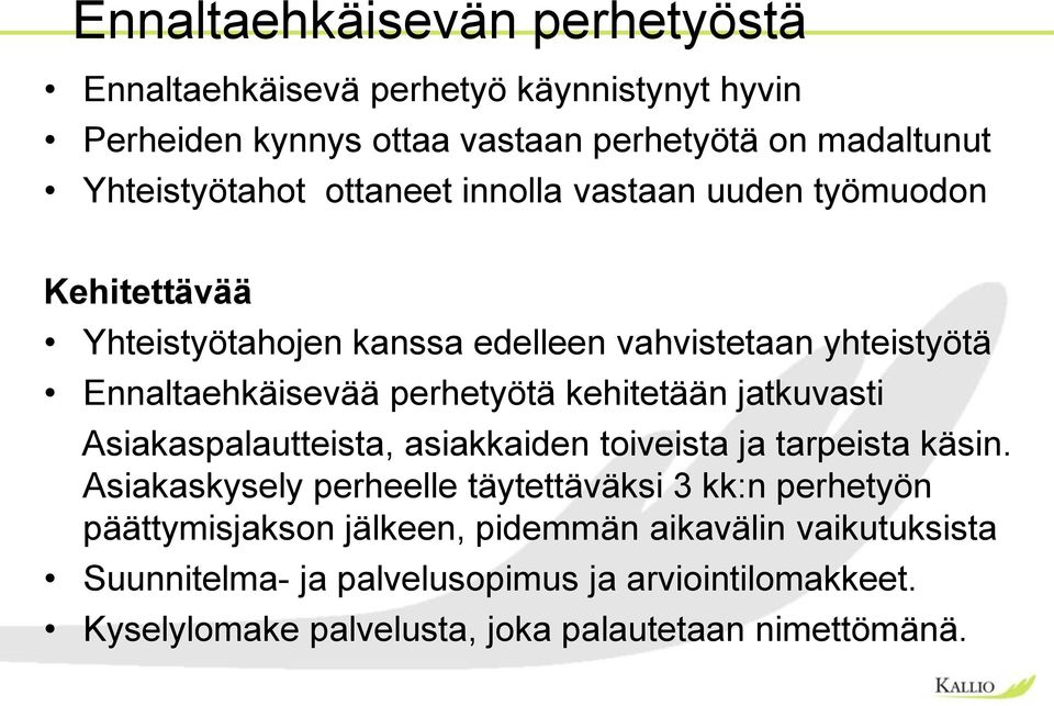 kehitetään jatkuvasti Asiakaspalautteista, asiakkaiden toiveista ja tarpeista käsin.