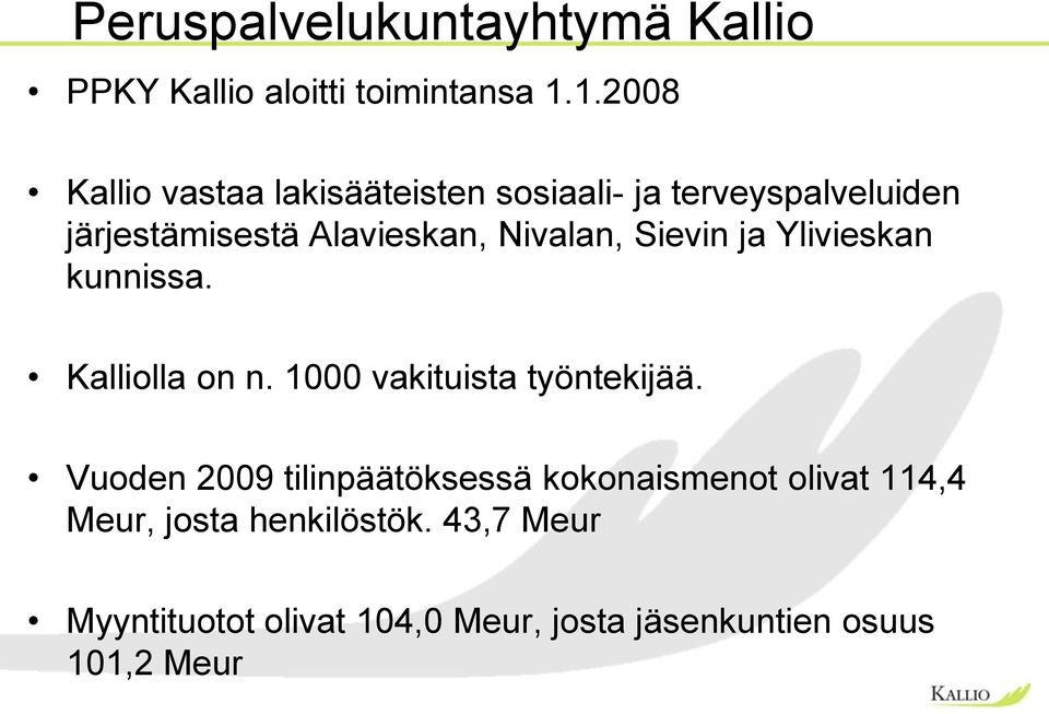 Nivalan, Sievin ja Ylivieskan kunnissa. Kalliolla on n. 1000 vakituista työntekijää.