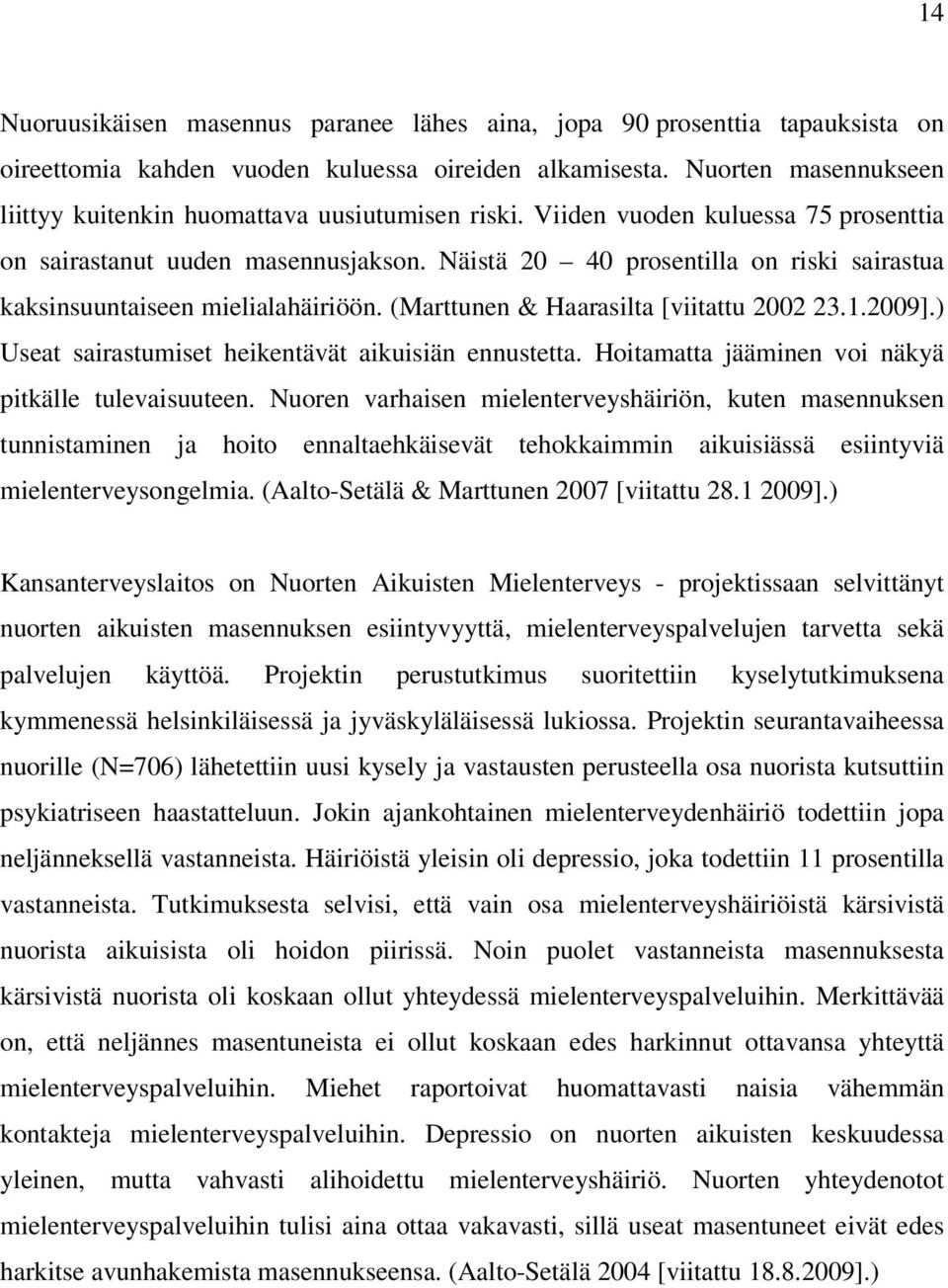 Näistä 20 40 prosentilla on riski sairastua kaksinsuuntaiseen mielialahäiriöön. (Marttunen & Haarasilta [viitattu 2002 23.1.2009].) Useat sairastumiset heikentävät aikuisiän ennustetta.