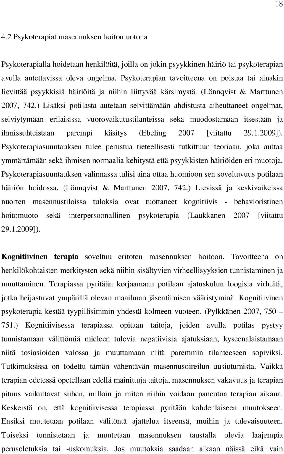 ) Lisäksi potilasta autetaan selvittämään ahdistusta aiheuttaneet ongelmat, selviytymään erilaisissa vuorovaikutustilanteissa sekä muodostamaan itsestään ja ihmissuhteistaan parempi käsitys (Ebeling