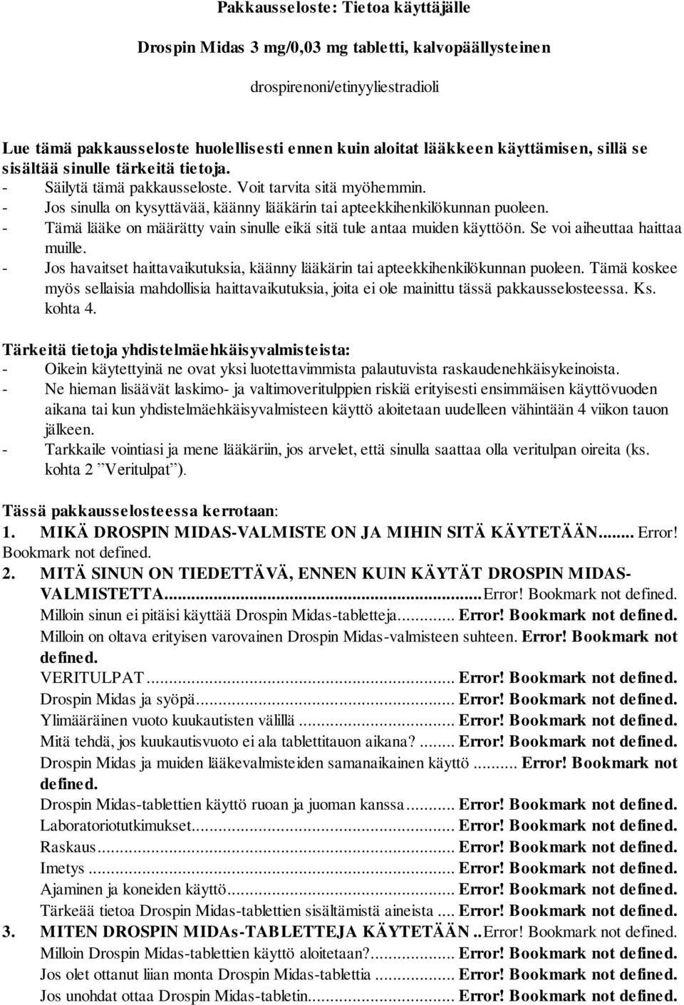 - Tämä lääke on määrätty vain sinulle eikä sitä tule antaa muiden käyttöön. Se voi aiheuttaa haittaa muille. - Jos havaitset haittavaikutuksia, käänny lääkärin tai apteekkihenkilökunnan puoleen.