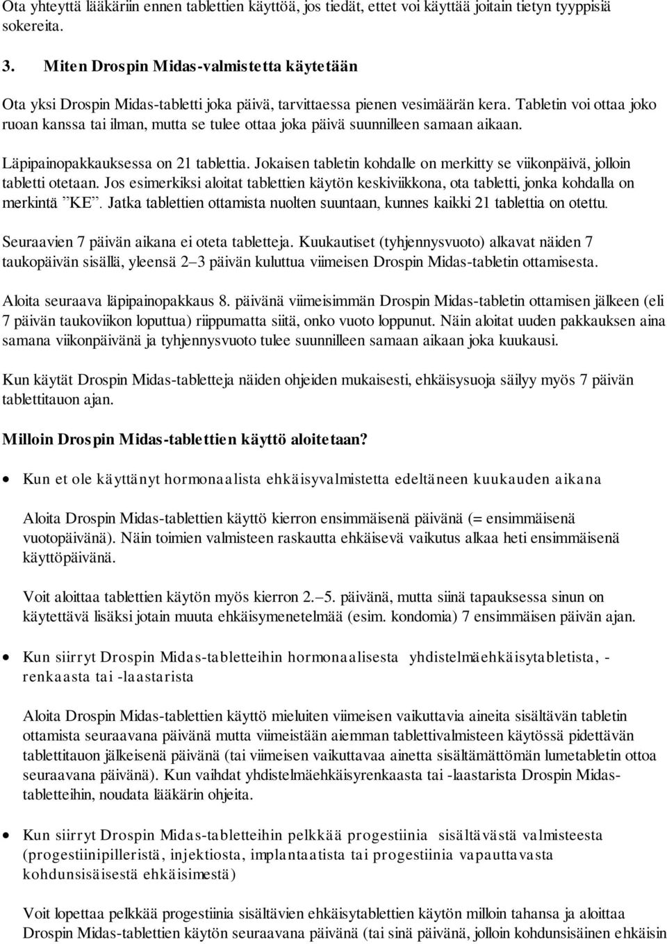 Tabletin voi ottaa joko ruoan kanssa tai ilman, mutta se tulee ottaa joka päivä suunnilleen samaan aikaan. Läpipainopakkauksessa on 21 tablettia.