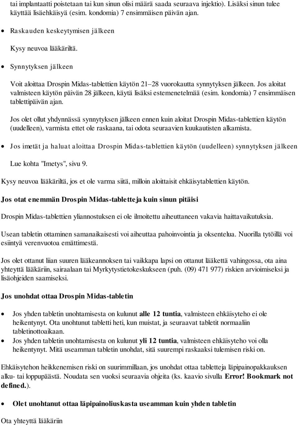 Jos aloitat valmisteen käytön päivän 28 jälkeen, käytä lisäksi estemenetelmää (esim. kondomia) 7 ensimmäisen tablettipäivän ajan.
