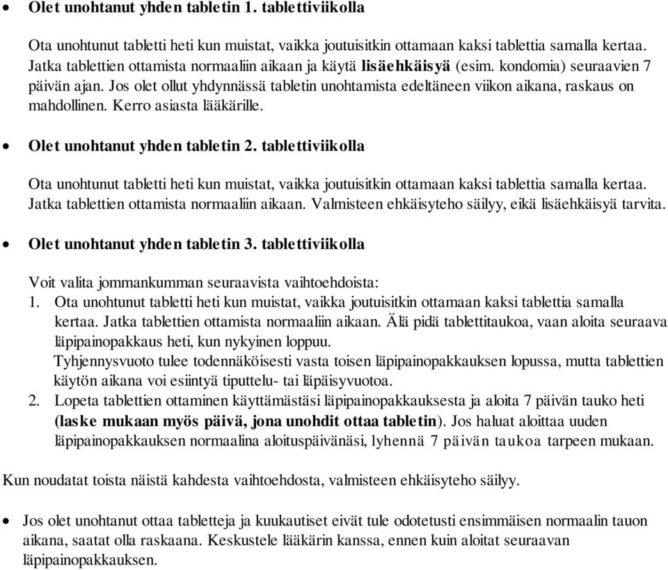 Jos olet ollut yhdynnässä tabletin unohtamista edeltäneen viikon aikana, raskaus on mahdollinen. Kerro asiasta lääkärille. Olet unohtanut yhden tabletin 2.
