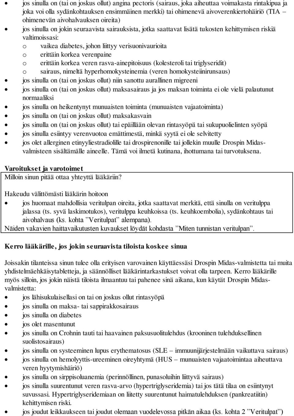 verisuonivaurioita o erittäin korkea verenpaine o erittäin korkea veren rasva-ainepitoisuus (kolesteroli tai triglyseridit) o sairaus, nimeltä hyperhomokysteinemia (veren homokysteiinirunsaus) jos