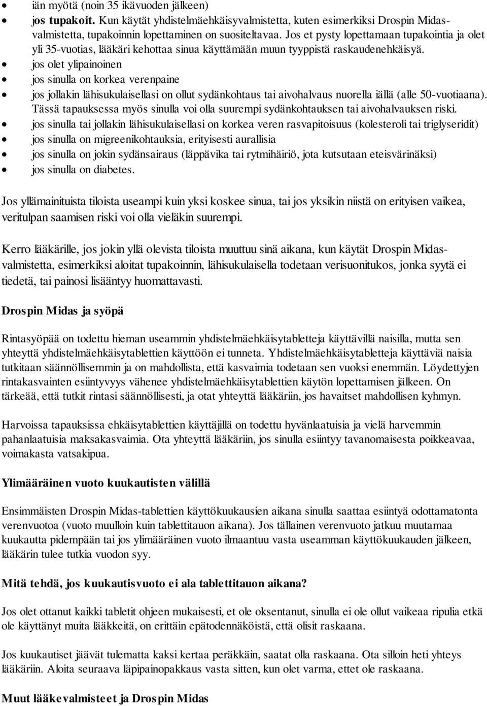 jos olet ylipainoinen jos sinulla on korkea verenpaine jos jollakin lähisukulaisellasi on ollut sydänkohtaus tai aivohalvaus nuorella iällä (alle 50-vuotiaana).