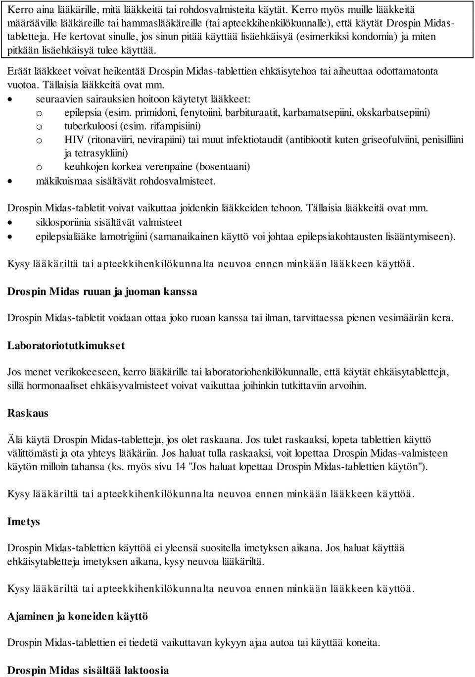 He kertovat sinulle, jos sinun pitää käyttää lisäehkäisyä (esimerkiksi kondomia) ja miten pitkään lisäehkäisyä tulee käyttää.