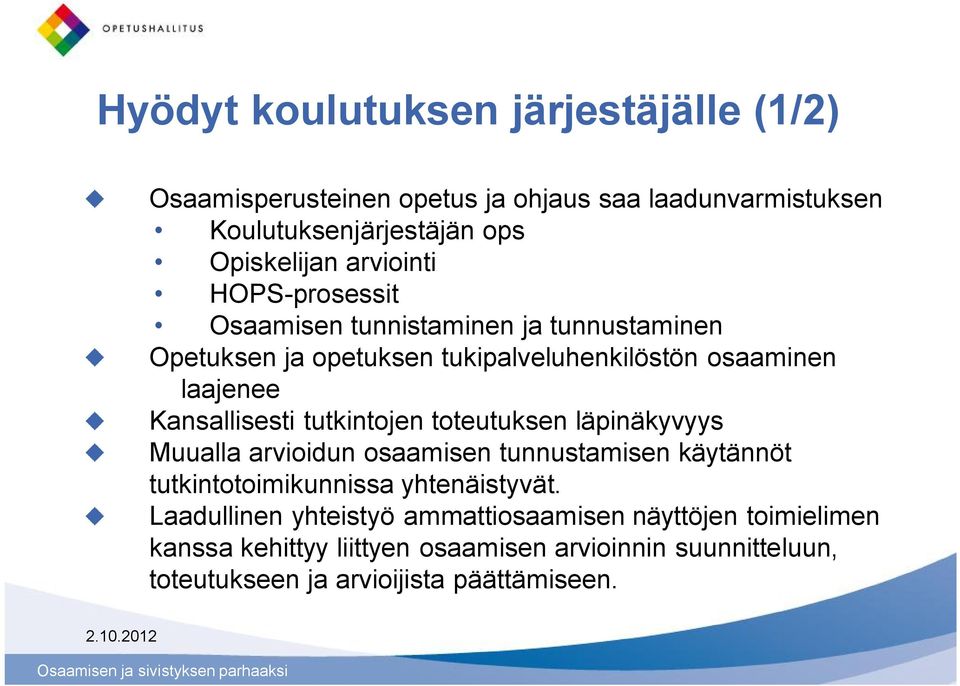 Kansallisesti tutkintojen toteutuksen läpinäkyvyys Muualla arvioidun osaamisen tunnustamisen käytännöt tutkintotoimikunnissa yhtenäistyvät.