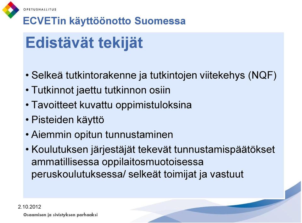 Pisteiden käyttö Aiemmin opitun tunnustaminen Koulutuksen järjestäjät tekevät