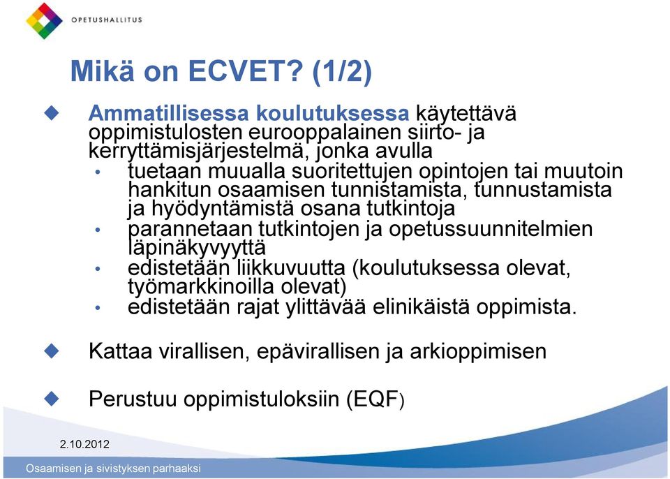 muualla suoritettujen opintojen tai muutoin hankitun osaamisen tunnistamista, tunnustamista ja hyödyntämistä osana tutkintoja