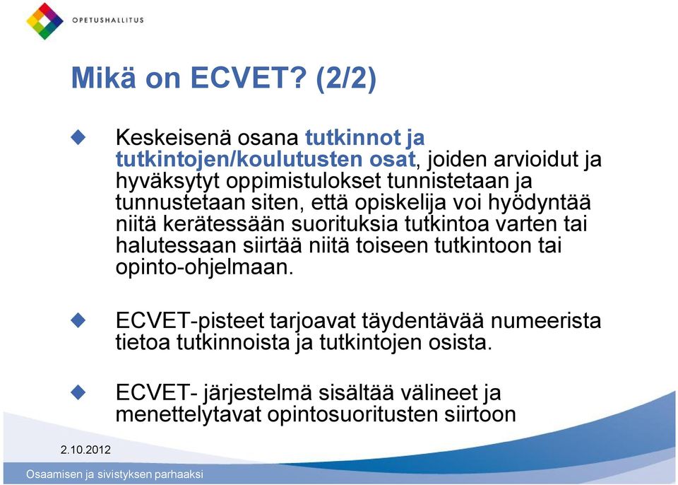 tunnistetaan ja tunnustetaan siten, että opiskelija voi hyödyntää niitä kerätessään suorituksia tutkintoa varten tai