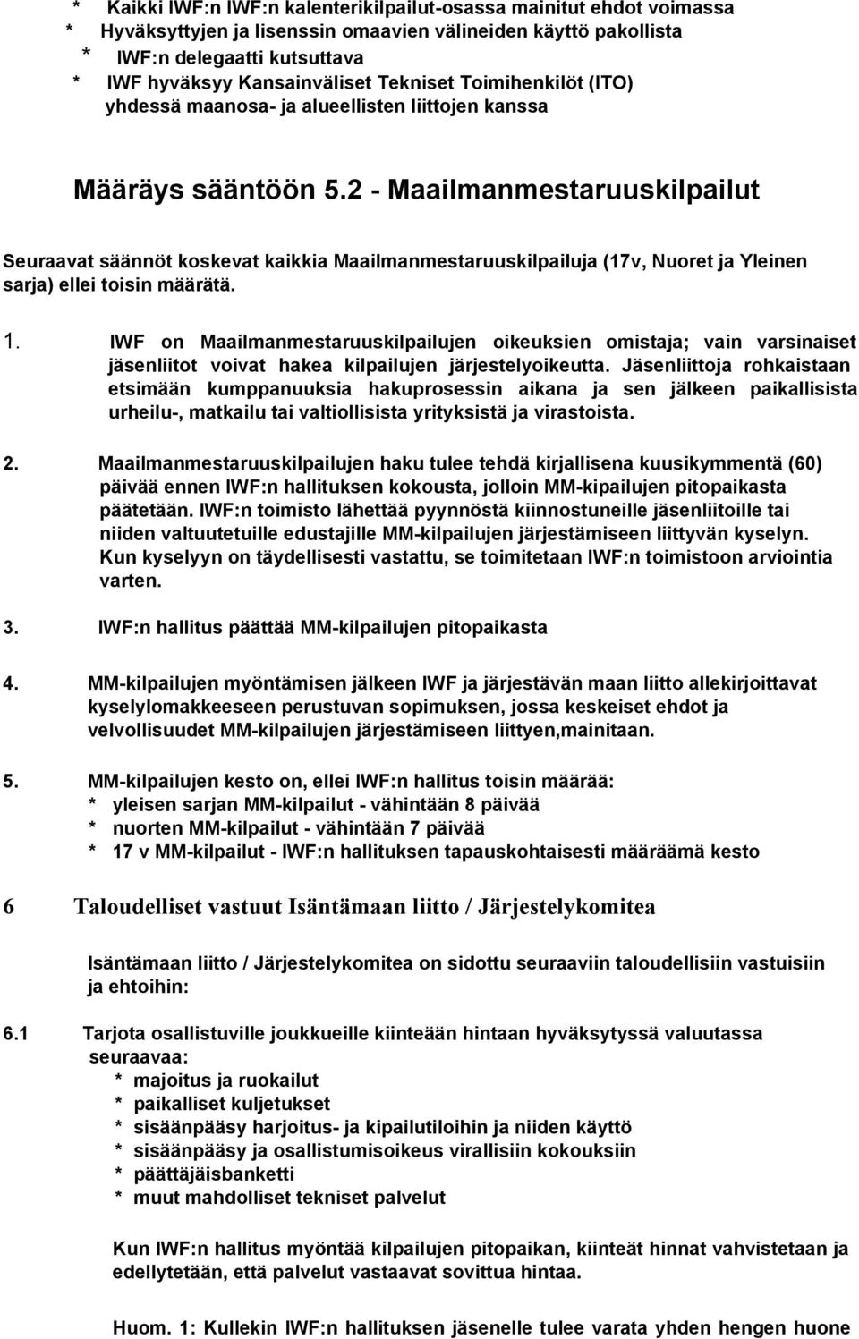 2 Maailmanmestaruuskilpailut Seuraavat säännöt koskevat kaikkia Maailmanmestaruuskilpailuja (17v, Nuoret ja Yleinen sarja) ellei toisin määrätä. 1.