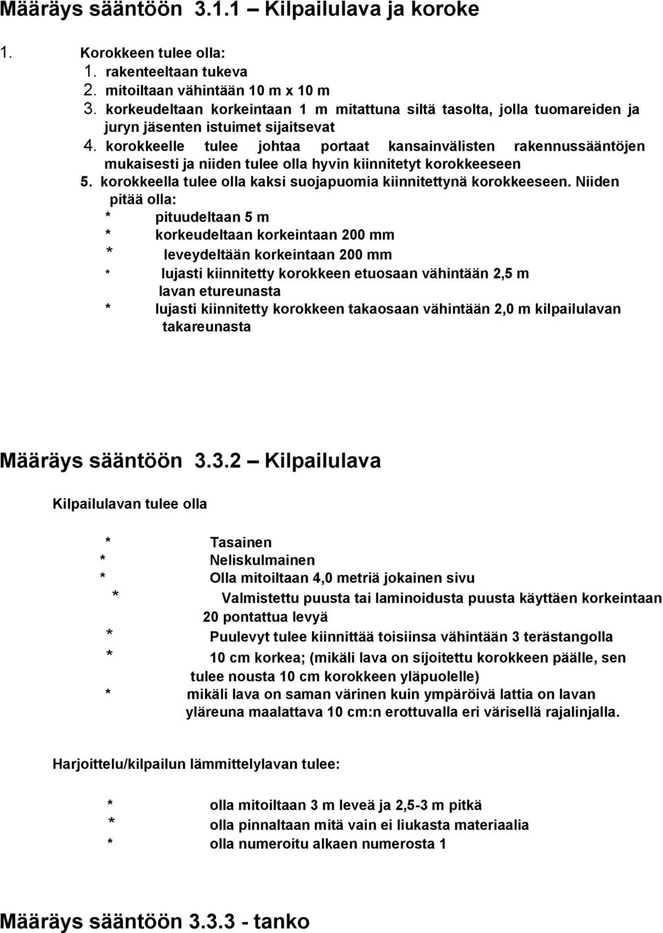 korokkeelle tulee johtaa portaat kansainvälisten rakennussääntöjen mukaisesti ja niiden tulee olla hyvin kiinnitetyt korokkeeseen 5.