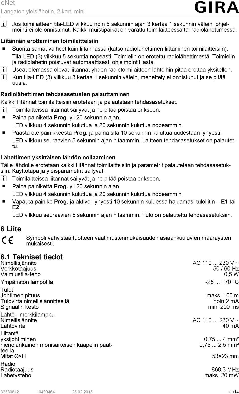 Toimielin on erotettu radiolähettimestä. Toimielin ja radiolähetin poistuvat automaattisesti ohjelmointitilasta.