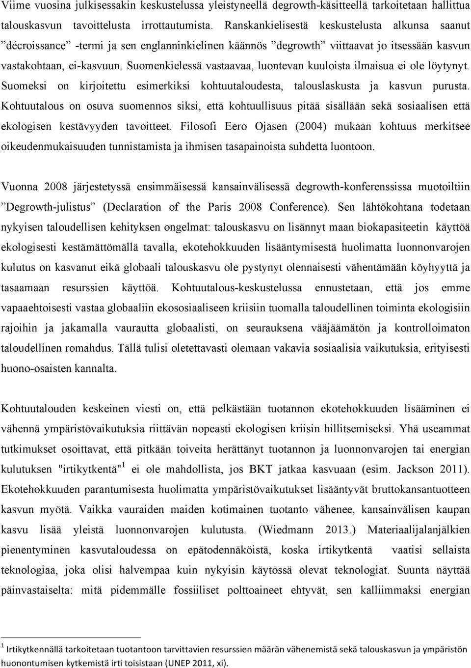 Suomenkielessä vastaavaa, luontevan kuuloista ilmaisua ei ole löytynyt. Suomeksi on kirjoitettu esimerkiksi kohtuutaloudesta, talouslaskusta ja kasvun purusta.