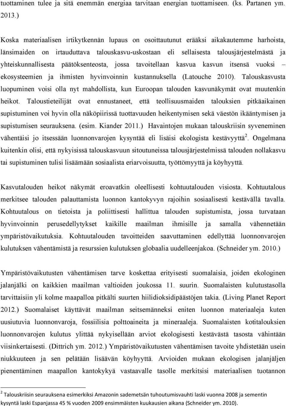 yhteiskunnallisesta päätöksenteosta, jossa tavoitellaan kasvua kasvun itsensä vuoksi ekosysteemien ja ihmisten hyvinvoinnin kustannuksella (Latouche 2010).