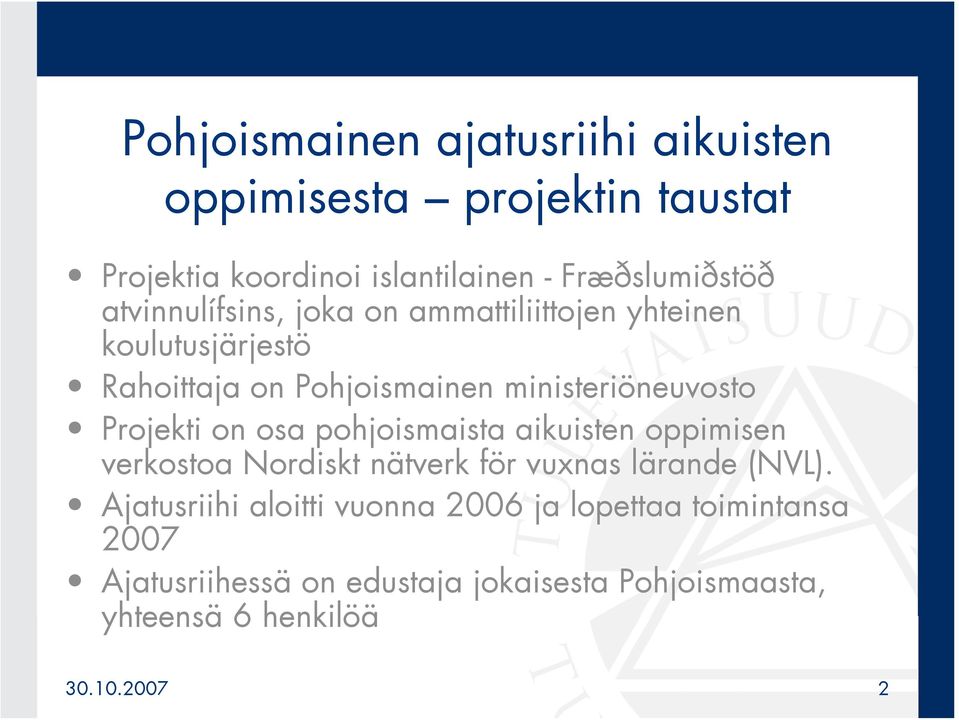 Projekti on osa pohjoismaista aikuisten oppimisen verkostoa Nordiskt nätverk för vuxnas lärande (NVL).