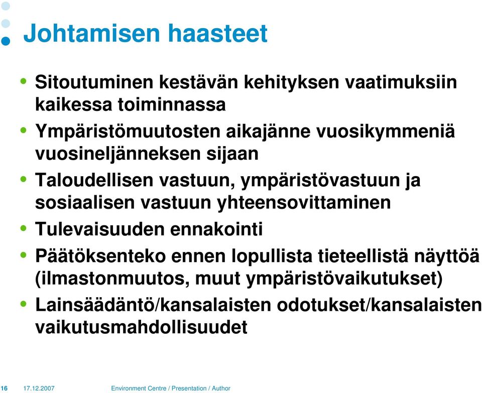 vastuun yhteensovittaminen Tulevaisuuden ennakointi Päätöksenteko ennen lopullista tieteellistä näyttöä