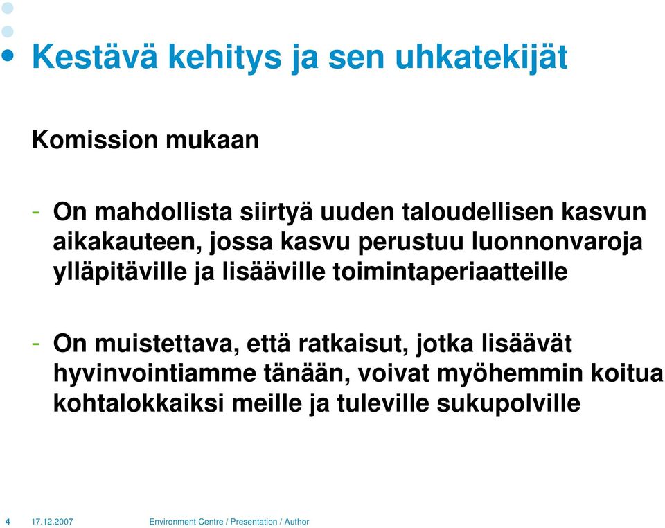 lisääville toimintaperiaatteille - On muistettava, että ratkaisut, jotka lisäävät