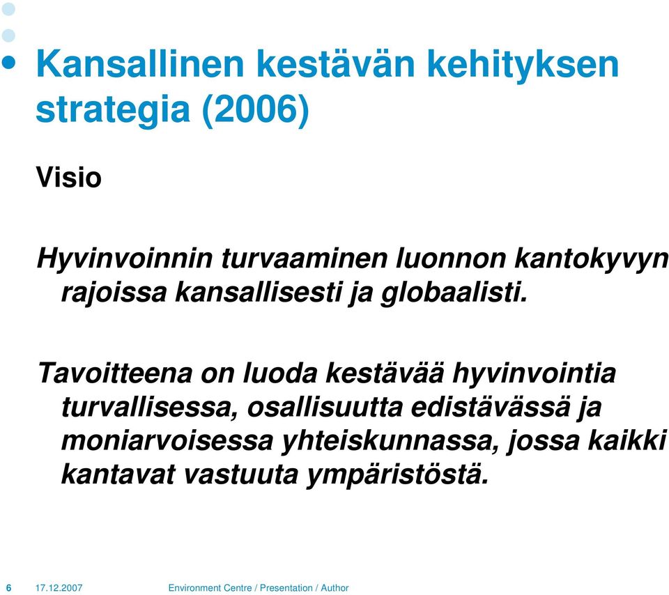 Tavoitteena on luoda kestävää hyvinvointia turvallisessa, osallisuutta