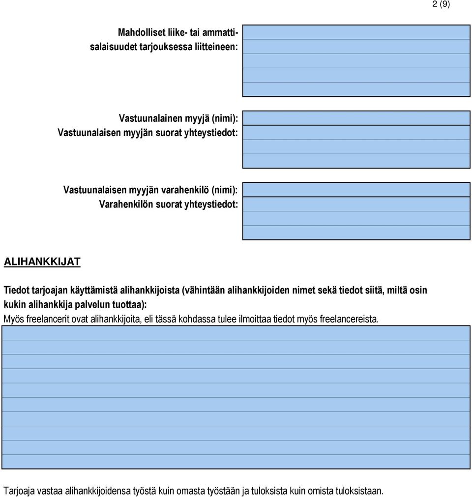 alihankkijoiden nimet sekä tiedot siitä, miltä osin kukin alihankkija palvelun tuottaa): Myös freelancerit ovat alihankkijoita, eli tässä