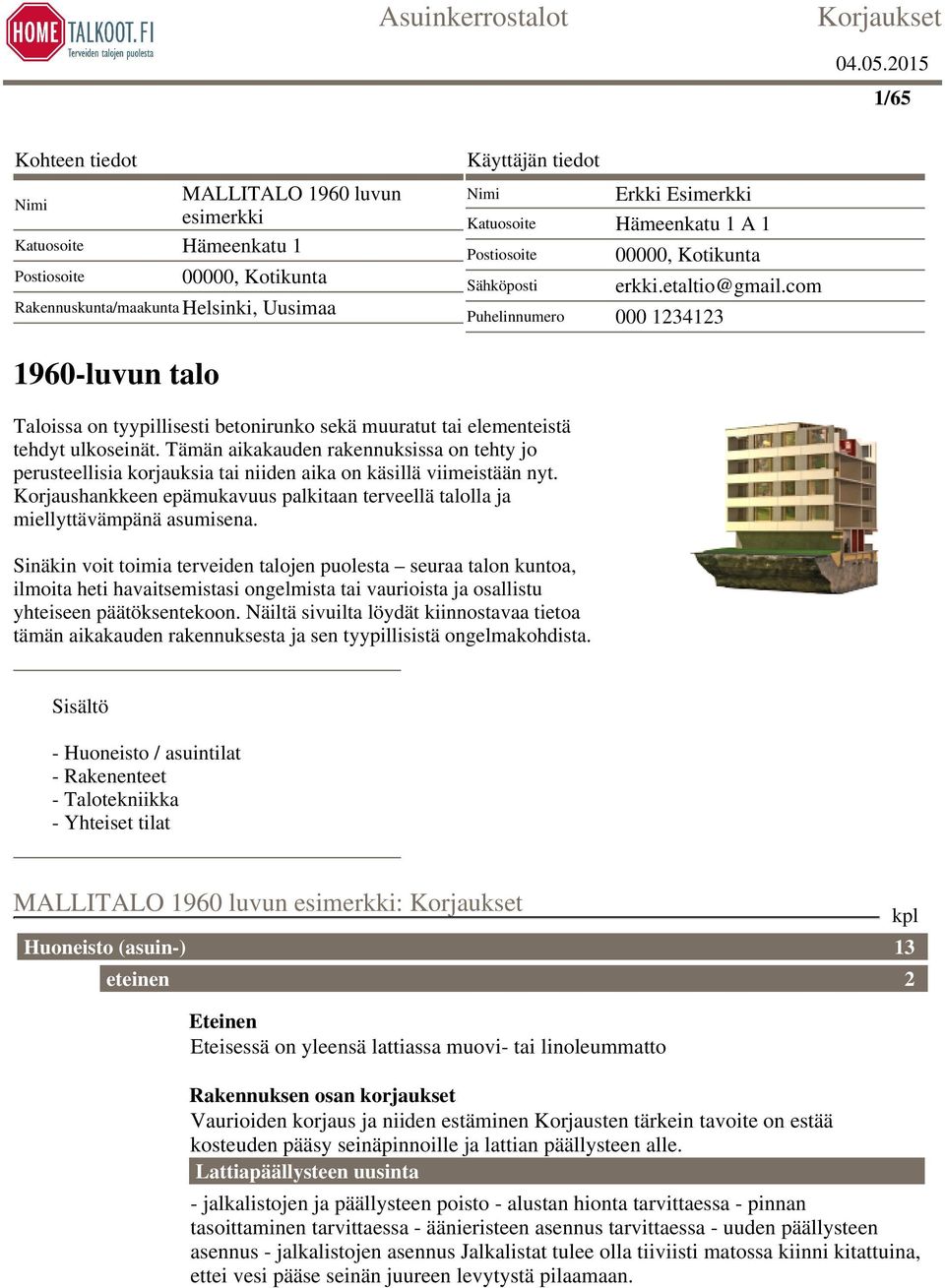 com Puhelinnumero 000 1234123 1960-luvun talo Taloissa on tyypillisesti betonirunko sekä muuratut tai elementeistä tehdyt ulkoseinät.