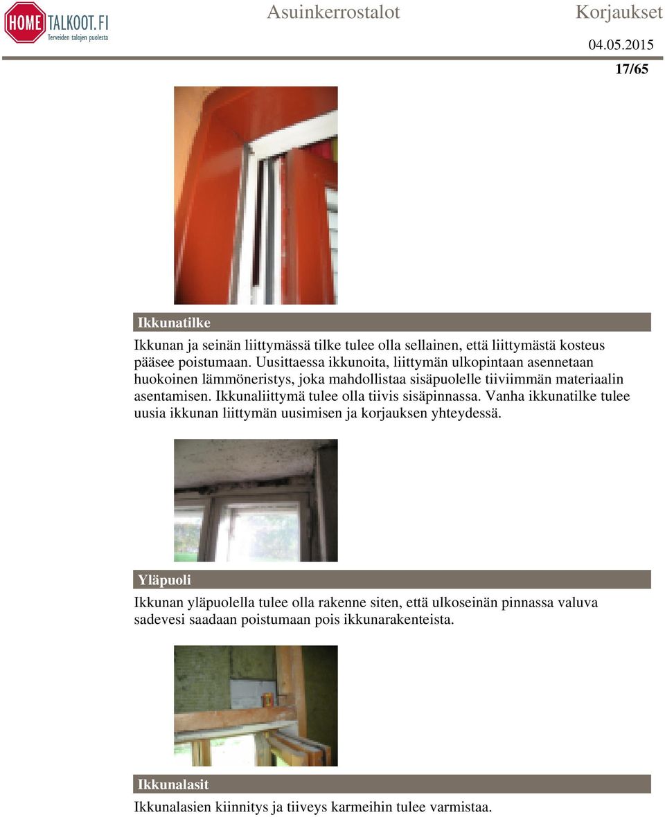 Ikkunaliittymä tulee olla tiivis sisäpinnassa. Vanha ikkunatilke tulee uusia ikkunan liittymän uusimisen ja korjauksen yhteydessä.