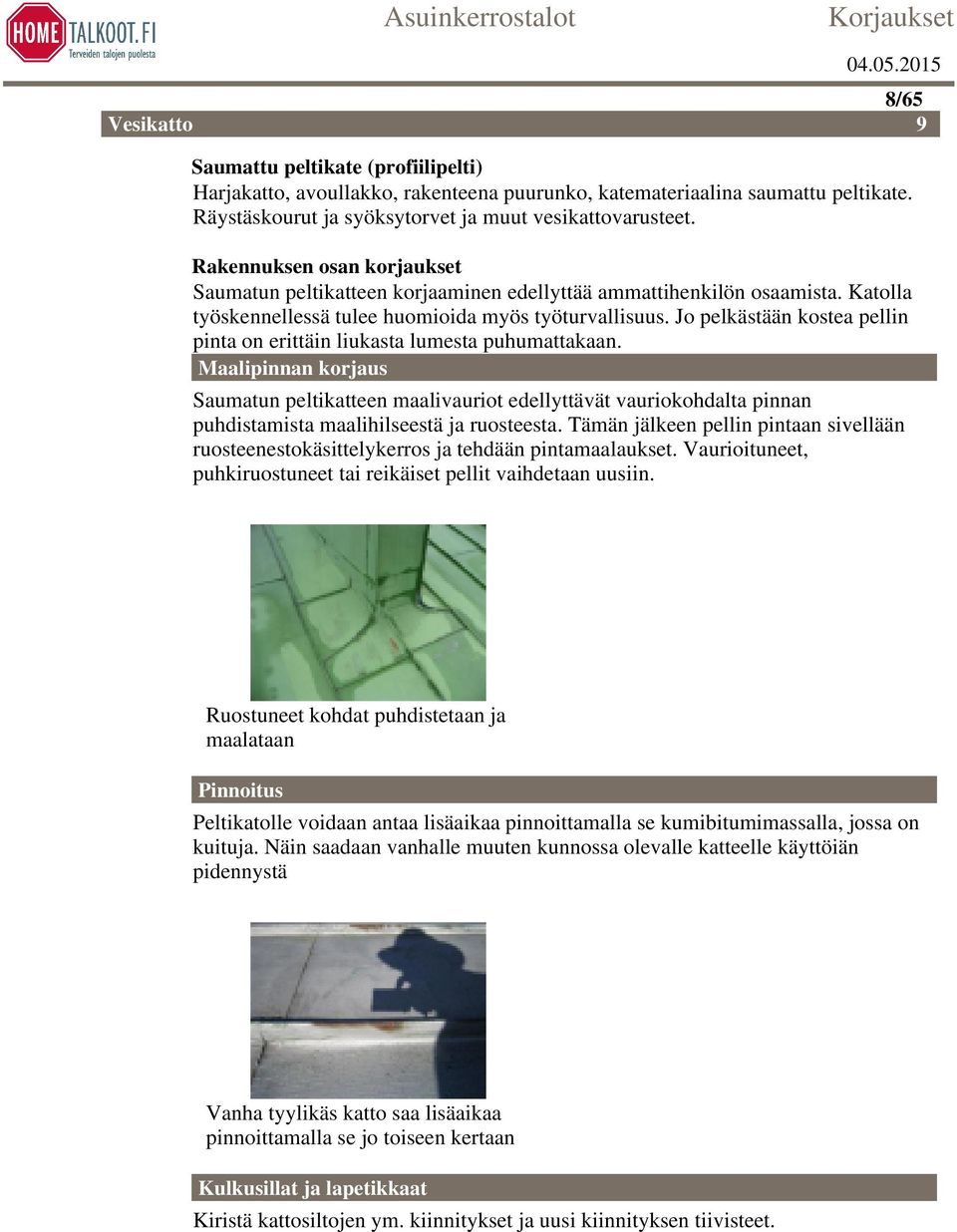 Jo pelkästään kostea pellin pinta on erittäin liukasta lumesta puhumattakaan.