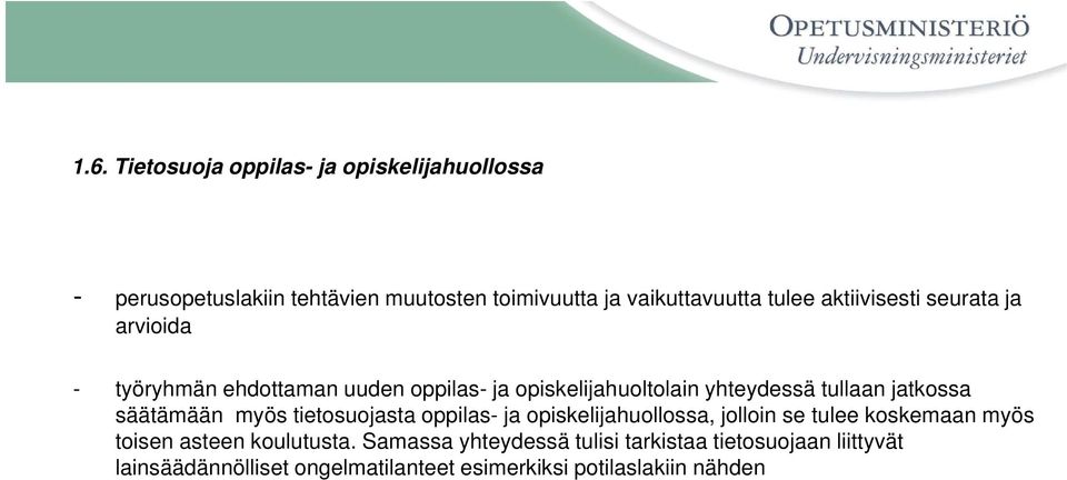 säätämään myös tietosuojasta oppilas- ja opiskelijahuollossa, jolloin se tulee koskemaan myös toisen asteen koulutusta.